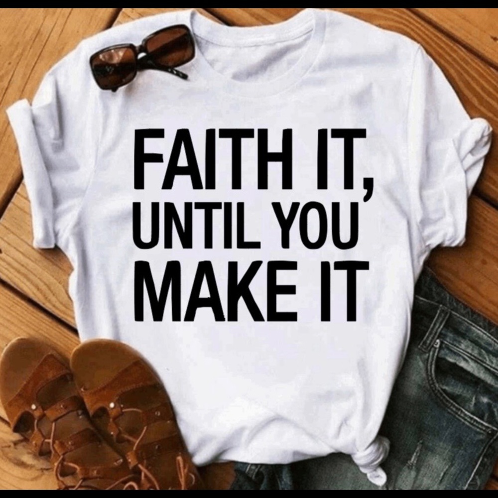 Faith It Until You Make It